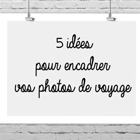 Cadre Photo Id Es Pour Encadrer Ses Photos De Voyage Blog Voyage