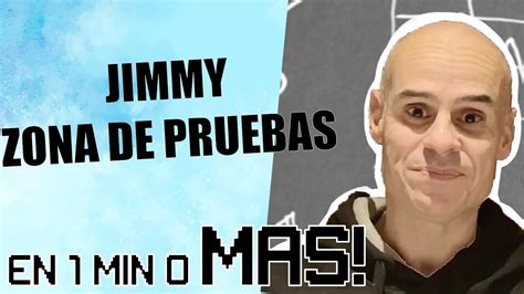 JIMMY ZONA DE PRUEBAS EN 1 MIN O MÁS YouTube