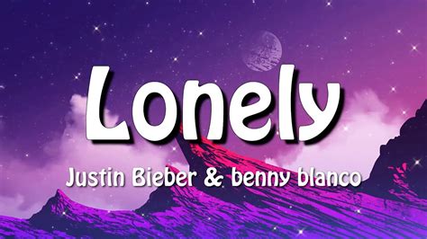 Justin Bieber & benny blanco - Lonely (Lyrics) - YouTube