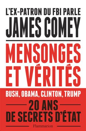 Mensonges Et V Rit S De James Comey Editions Flammarion