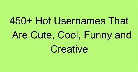 450+ Hot Usernames That Are Cute, Cool, Funny and Creative