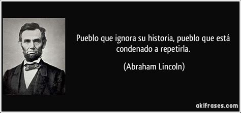 Un Pueblo Que No Conoce Su Historia Est Condenado A Repetirla