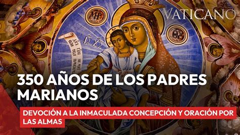 Padres Marianos De La Inmaculada Concepci N Devoci N Historia Y