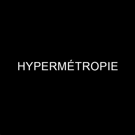 Comprendre l'Hypermétropie : Causes, Dépistage et Traitements ...
