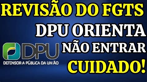 REVISÃO DO FGTS DPU ORIENTA NÃO ENTRAR CUIDADO ISSO PODE TE