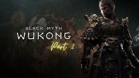 Black Myth Wukong The Journey Continues Chapter 2 Youtube