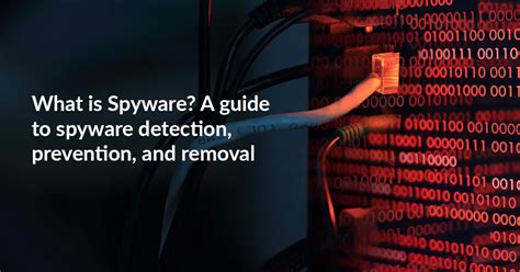 What Is Spyware A Guide To Spyware Detection Prevention And Removal