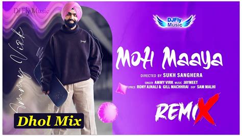 Moh Maaya Remix Ammy Virk Dhol Mix Dj Fly Music New Punjabi Song 2023