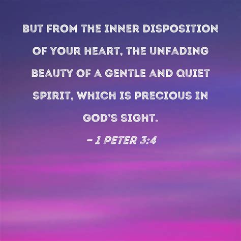 1 Peter 3:4 but from the inner disposition of your heart, the unfading beauty of a gentle and ...