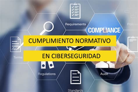 La Importancia Del Cumplimiento Normativo En Ciberseguridad