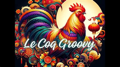 Le Coq Groovy Signe Chinois Du Coq En Musique YouTube