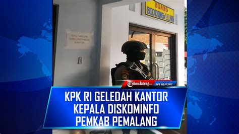 Live Kpk Ri Geledah Kantor Kepala Dan Ruang Lelang Dinas Komunikasi