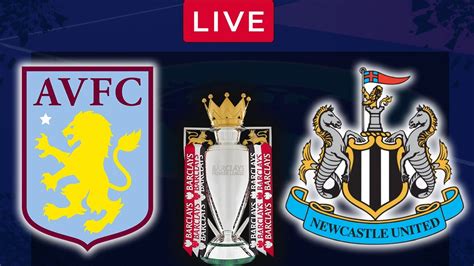 Aston Villa Vs Newcastle Live Premier League Epl Football Scores