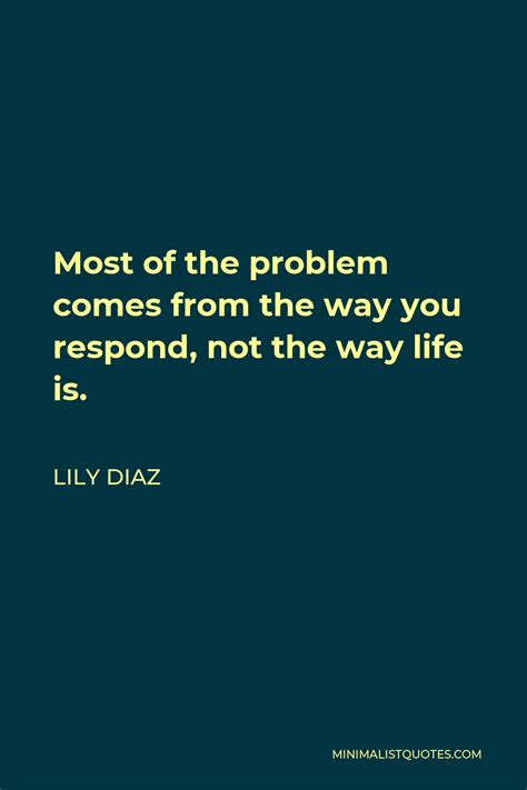 Lily Diaz Quote Most Of The Problem Comes From The Way You Respond