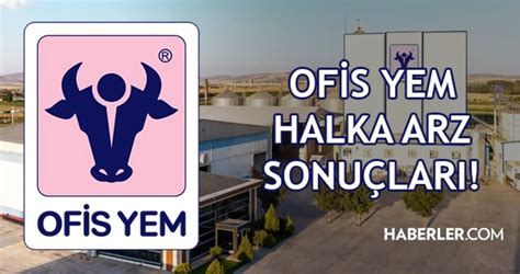 Ofis Yem halka arz sonuçları ne zaman açıklanır Ofis Yem hisse ne