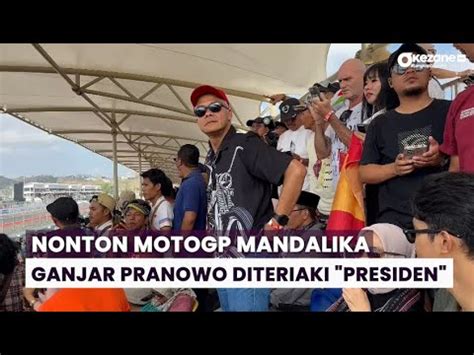 Didampingi Tgb Ganjar Pranowo Diteriaki Presiden Saat Nonton Motogp