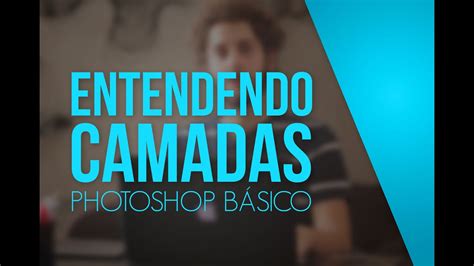 Aula 2 Photoshop Para Iniciantes Camadas Youtube