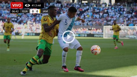 Ver En TV Azteca Guate Guatemala Vs Jamaica EN VIVO ONLINE GRATIS