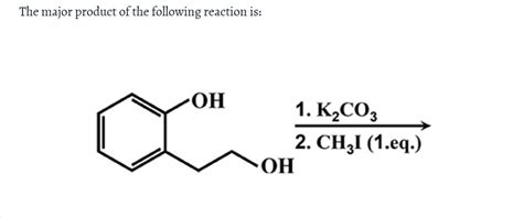 The major product of the following reaction is: OH 1. K2CO3 2. CHI (1 ...