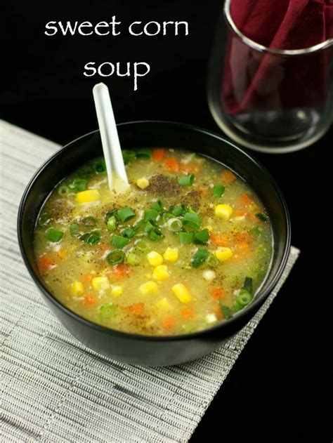 Sweet Corn Soup Recipe Sweet Corn And Vegetable Soup Recipe