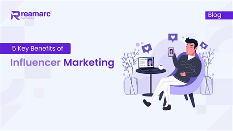 Explaining The 5 Key Benefits Of Influencer Marketing