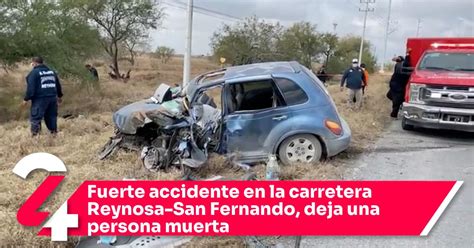 Fuerte Accidente En La Carretera Reynosa San Fernando Deja Una Persona Muerta Noticias24siete