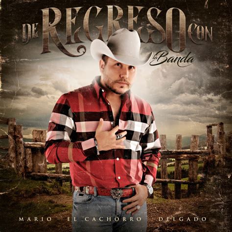 De Regreso Con La Banda Album By Mario El Cachorro Delgado Spotify