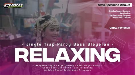 DJ TRAP PARTY RELAXING BASS BLEYER NGUK DERR ANDALAN SOUND JATIM