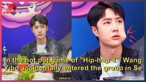 In The Hot Pot Game Of Hip Hop 4 Wang Yibo Accidentally Entered The