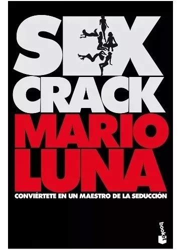 Sex Crack Conviértete En Un Maestro De La Seducción De Mario Luna