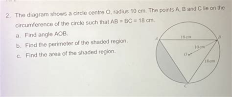 Solved 2 The Diagram Shows A Circle Centre O Radius 10 Cm The Points A B And C Lie On The