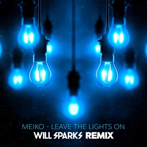 Stream Meiko Leave The Lights On Will Sparks Remix By Will Sparks