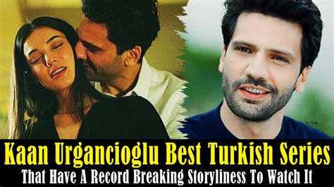 Top 7 Kaan Urgancioglu Best Turkish Drama Series That Have A Record