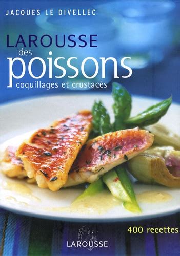 Larousse Des Poissons Coquillages Et Crustac S De Jacques Le Divellec