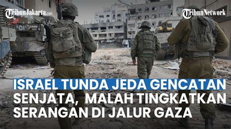 Israel Tunda Gencatan Senjata Dan Pertukaran Tahanan Kini Makin