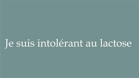 How to Pronounce Je suis intolérant au lactose I m lactose