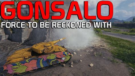 Gonsalo A Force To Be Reckoned With World Of Tanks Youtube