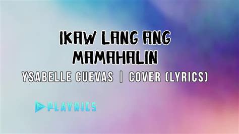 Ikaw Lang Ang Mamahalin Ysabelle Cuevas Lyrics Cover Youtube