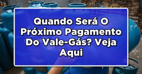 Quando Será O Próximo Pagamento Do Vale Gás Veja As Datas E Quem Tem