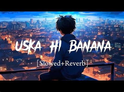 Uska Hi Banana Lofi Slowed Reverb Arijit Singh Lofi Music