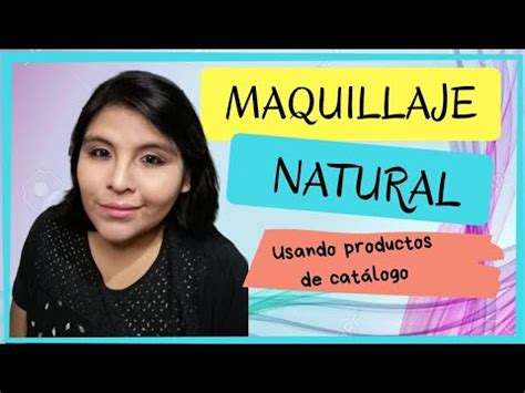 TUTORIAL DE MAQUILLAJE SUPER NATURAL USANDO PRODUCTOS DE CATÁLOGO YouTube