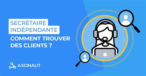 Secrétaire indépendante comment trouver des clients Blog Axonaut