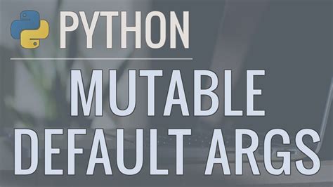 Python Tutorial Clarifying The Issues With Mutable Default Arguments