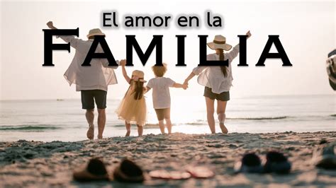 El Amor En La Familia YouTube