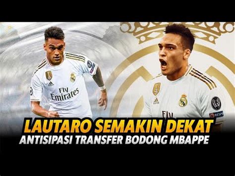 SELAMAT DATANG LAUTARO Transfer Nekat Madrid Pengganti Mbappe Yang