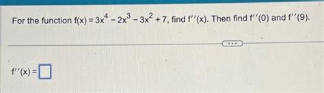 Solved For The Function F X 3x4 2x³ 3x² 7 Find