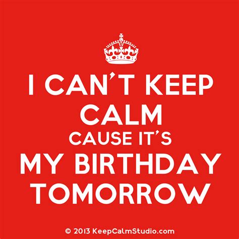 Keep Calm Its My Birthday Tomorrow