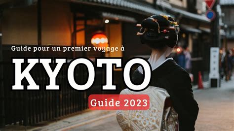 Guide Kyoto 2023 Les meilleures choses à faire pour un premier voyage