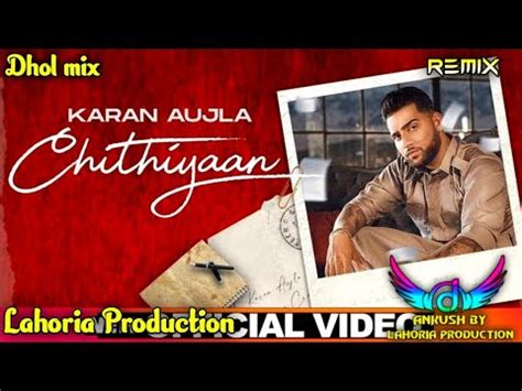 Chithiyaan Song Dhol Mix Ft Karan Aujla Ft Dj Ankush By Lahoria