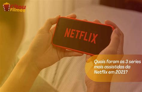 Conheça As 3 Séries Mais Assistidas Da Netflix Em 2022